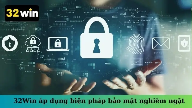 32Win áp dụng biện pháp bảo mật nghiêm ngặt