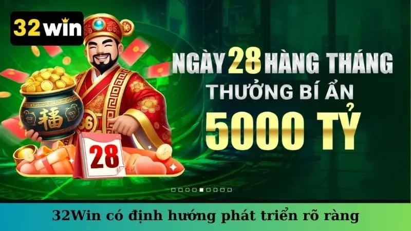 32Win có định hướng phát triển rõ ràng