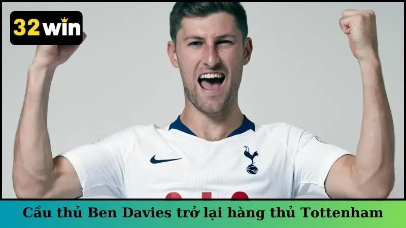 Cầu thủ Ben Davies sẵn sàng trở lại hàng thủ Tottenham.