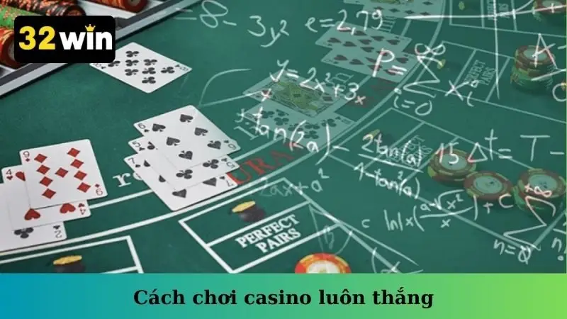 Cách Chơi Casino Luôn Thắng