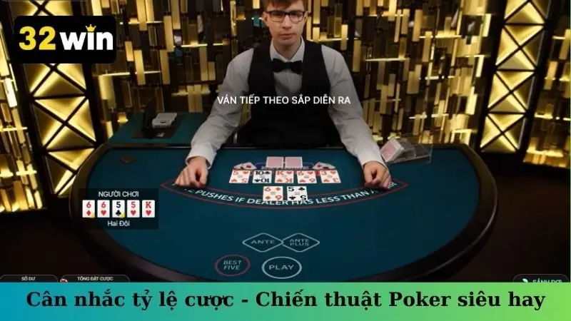 Cân nhắc tỷ lệ cược - Chiến thuật Poker siêu hay