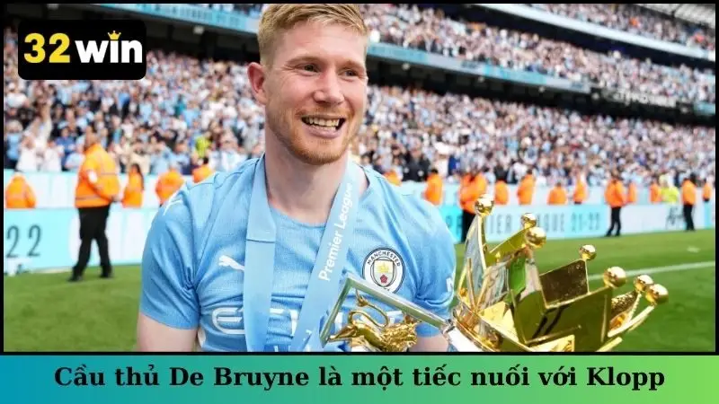 Cầu thủ Kevin De Bruyne cũng là một tiếc nuối với Klopp
