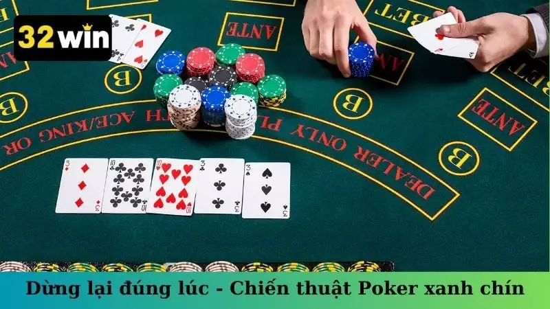 Dừng lại đúng lúc - Chiến thuật Poker xanh chín