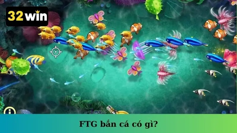 FTG bắn cá có gì?