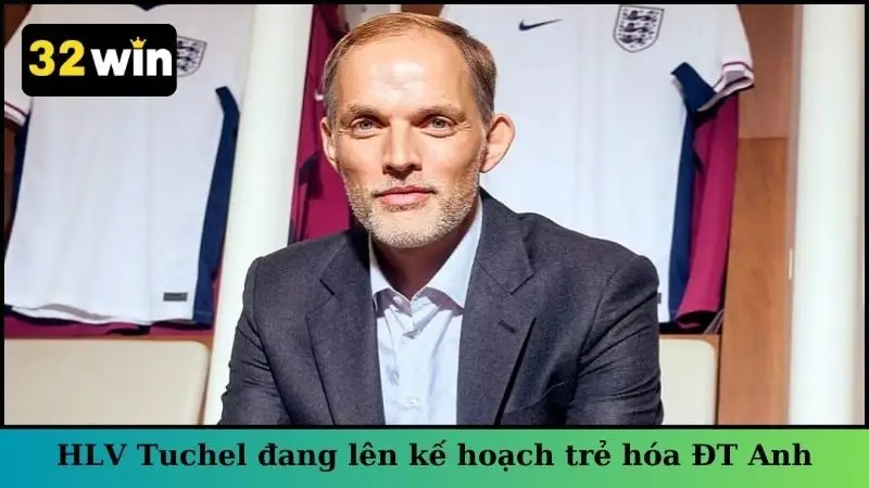 HLV Thomas Tuchel đang lên kế hoạch trẻ hóa đội tuyển Anh