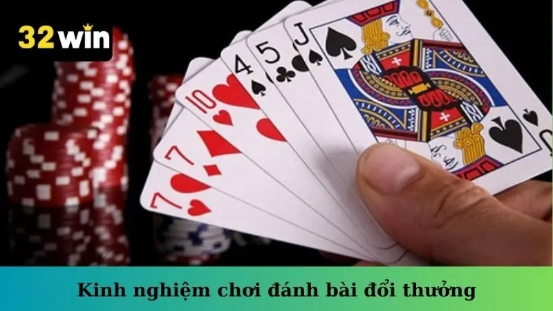 Kinh nghiệm chơi đánh bài đổi thưởng