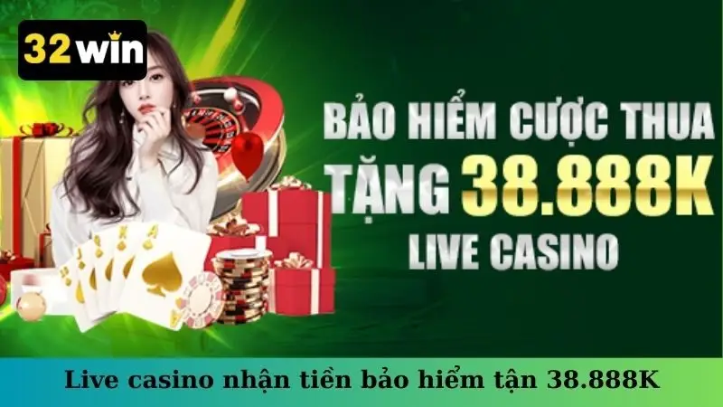 Live casino nhận tiền bảo hiểm tận 38.888K