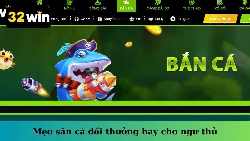 Mẹo săn cá đổi thưởng hay cho ngư thủ