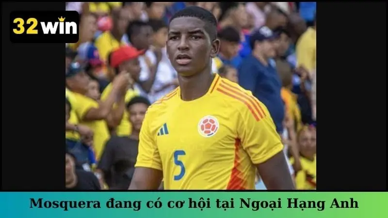 Cầu thủ Mosquera đang có cơ hội lớn tại Ngoại Hạng Anh