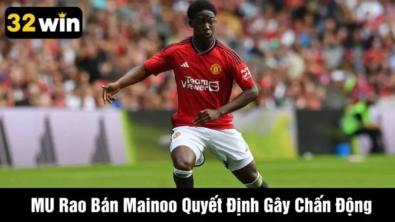 MU Rao Bán Mainoo Quyết Định Gây Chấn Động Bóng Đá Anh