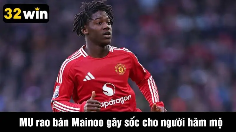 Tin tức MU rao bán Mainoo gây sốc cho người hâm mộ