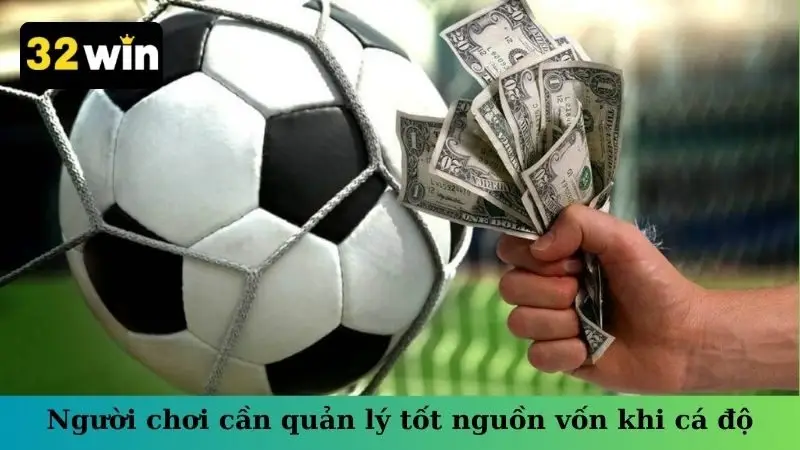 Người chơi cần quản lý tốt nguồn vốn khi cá độ