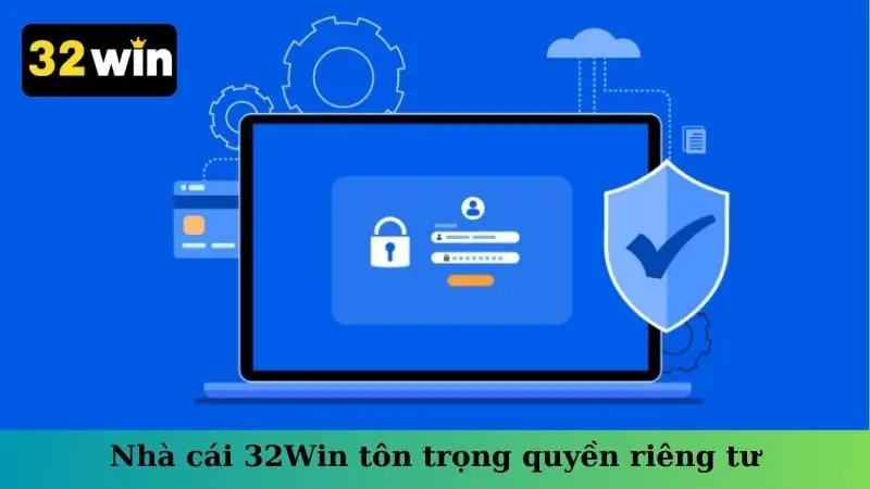 Nhà cái 32Win tôn trọng quyền riêng tư