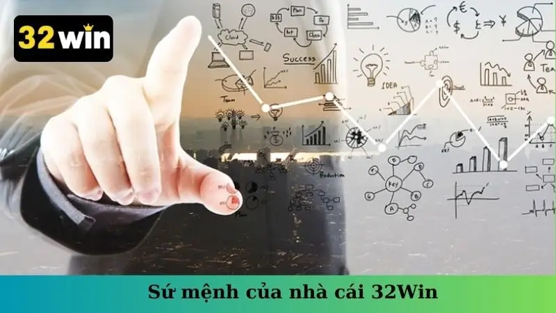 Sứ mệnh của nhà cái 32Win