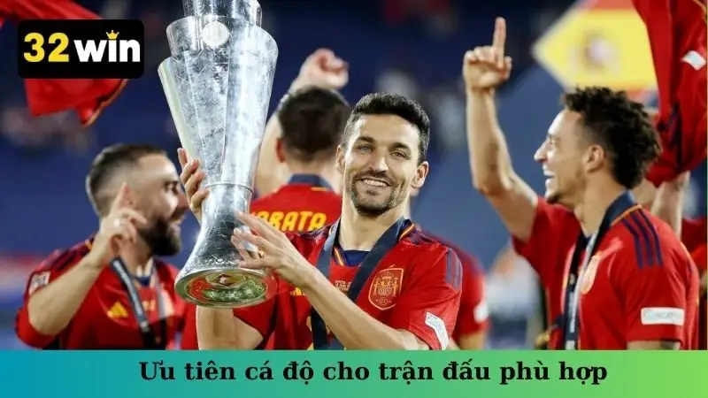 Ưu tiên cá độ cho trận đấu phù hợp