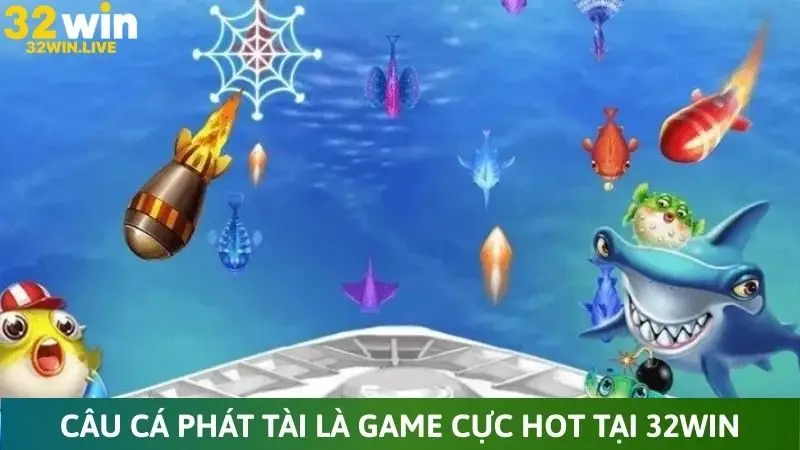 Câu cá phát tài là game cực hot tại 32Win