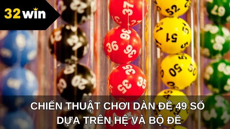 Chiến thuật chơi dàn đề 49 số dựa trên hệ và bộ đề