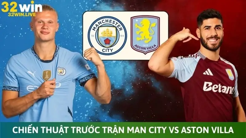 Chiến thuật mạo hiểm trước trận Man City vs Aston Villa