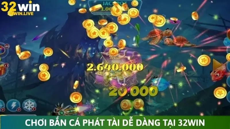 Chơi bắn cá Phát Tài dễ dàng tại 32Win