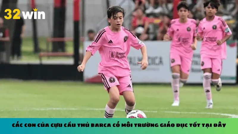 Các con của cựu cầu thủ Barca có môi trường giáo dục tốt tại đây