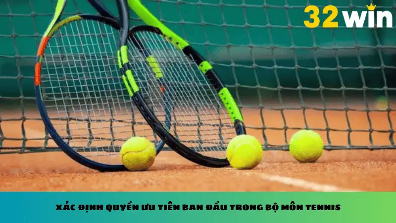Xác định quyền ưu tiên ban đầu trong bộ môn tennis