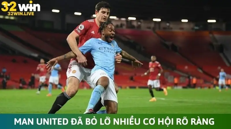 Man United đã bỏ lỡ nhiều cơ hội rõ ràng