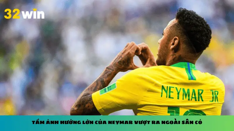 Tầm ảnh hưởng lớn của Neymar vượt ra ngoài sân cỏ