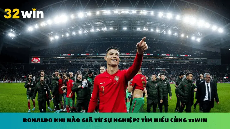 Ronaldo khi nào giã từ sự nghiệp