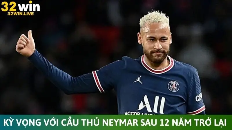 Sự kỳ vọng với cầu thủ Neymar sau 12 năm trở lại