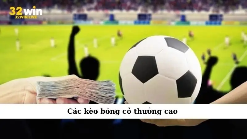 Các kèo bóng cỏ thưởng cao