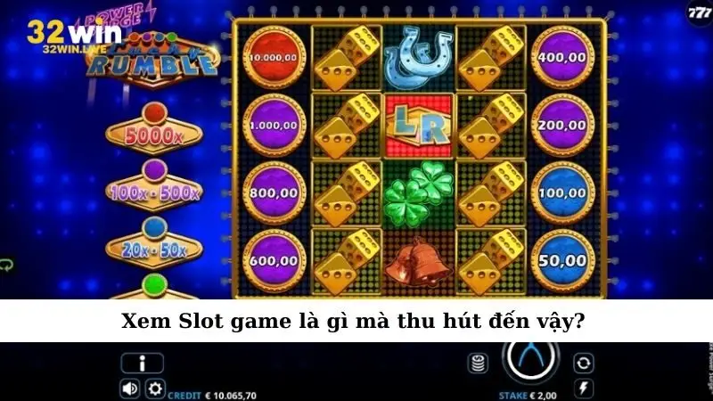 Xem Slot game là gì mà thu hút đến vậy?